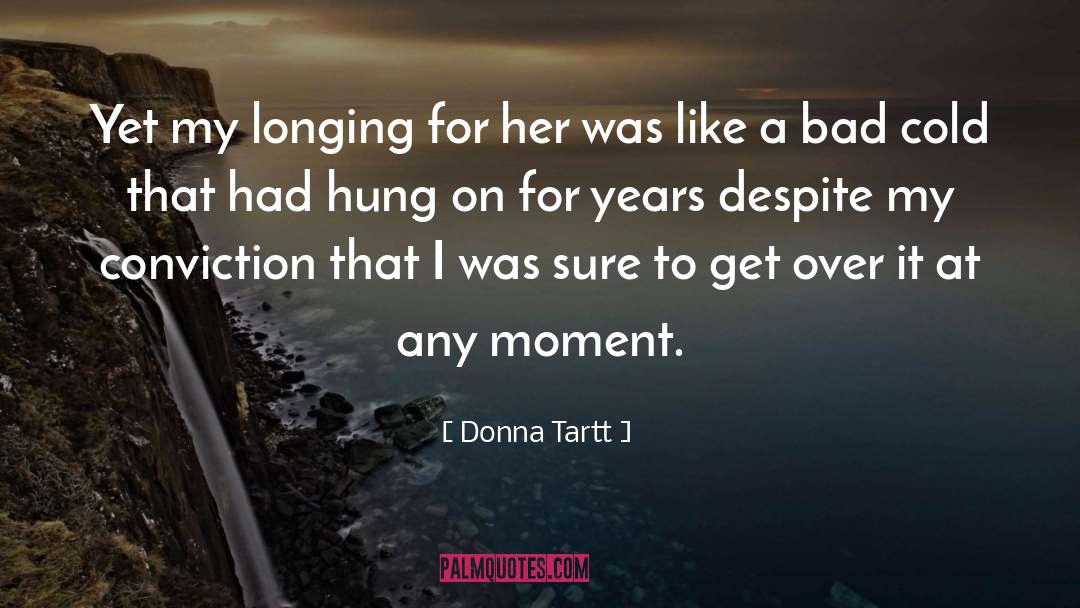 Newfound Conviction quotes by Donna Tartt