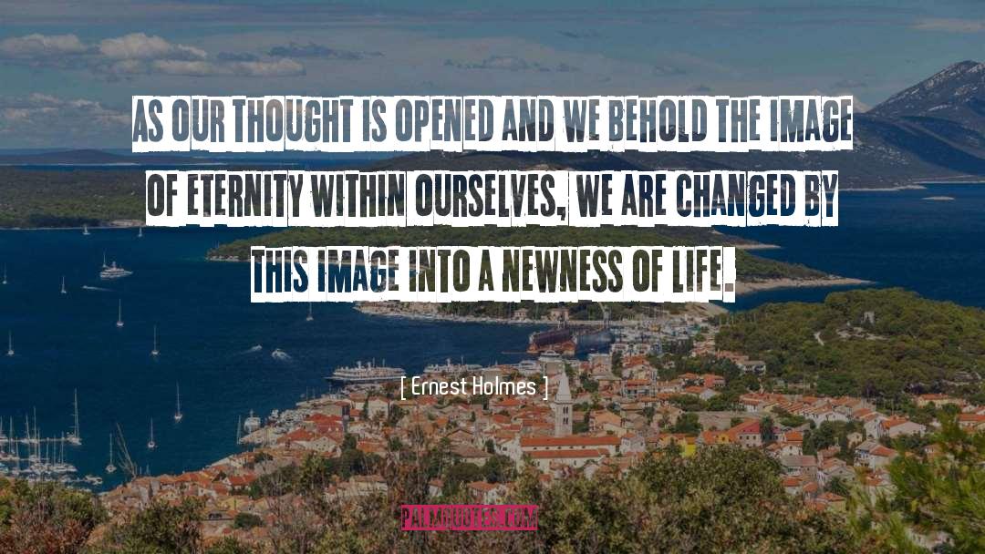 Newness Of Life quotes by Ernest Holmes