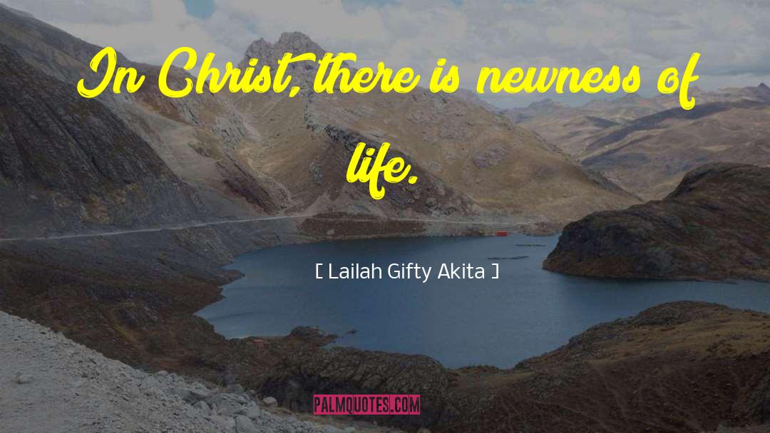 Newness Of Life quotes by Lailah Gifty Akita