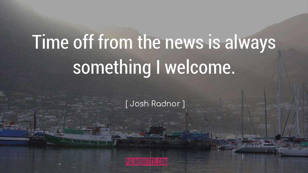 News Coverage quotes by Josh Radnor