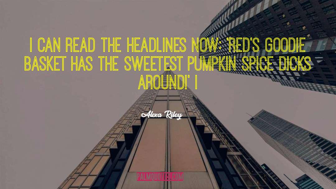 Newspaper Headlines quotes by Alexa Riley