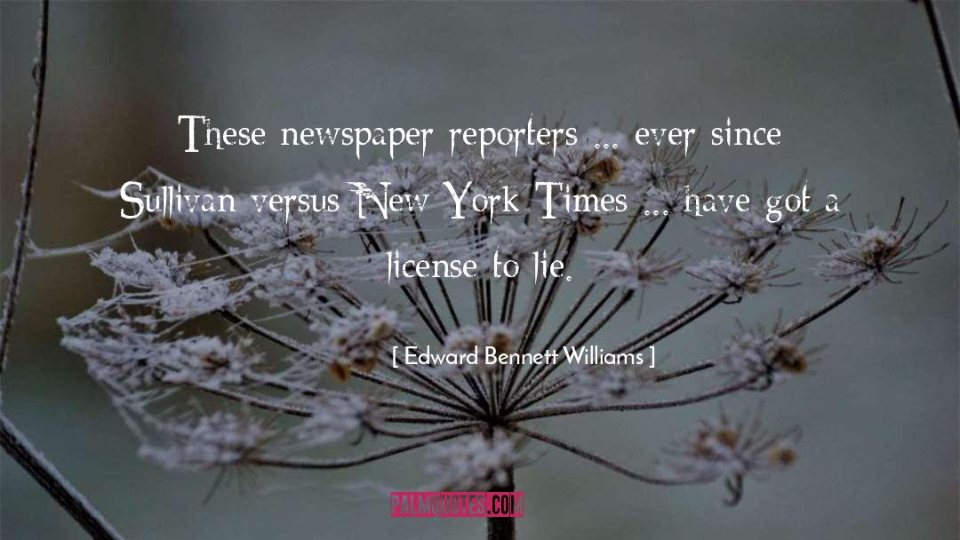 Newspaper Reporters quotes by Edward Bennett Williams