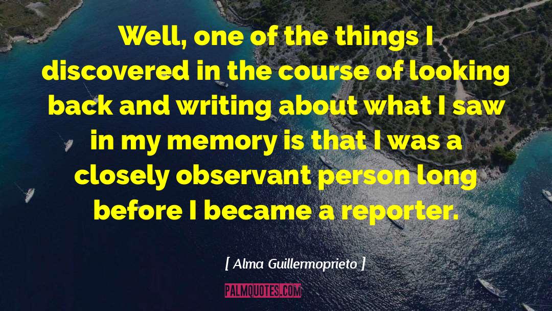 Newspaper Reporters quotes by Alma Guillermoprieto