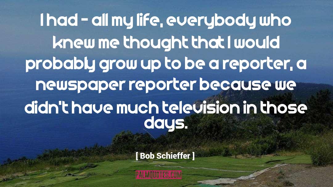 Newspaper Reporters quotes by Bob Schieffer