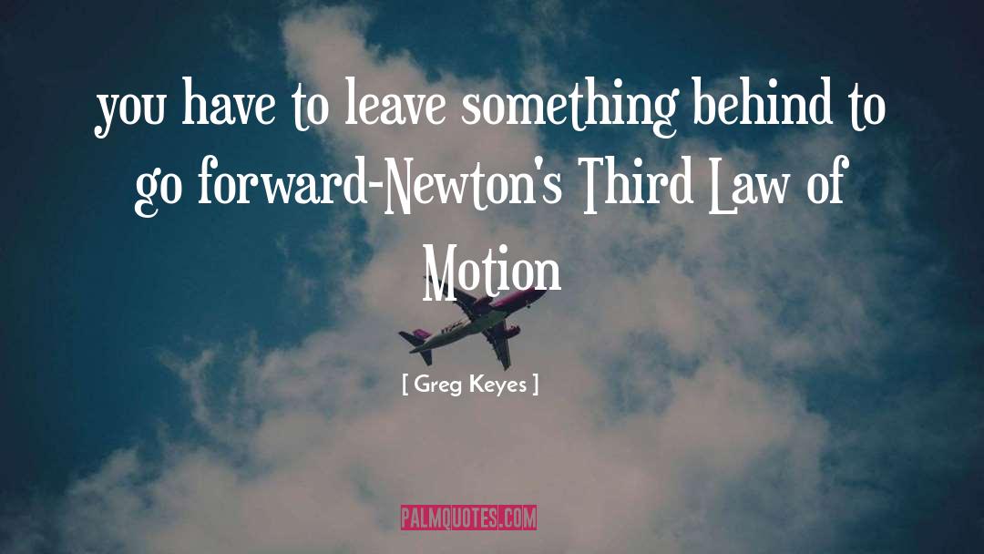 Newton S Laws quotes by Greg Keyes