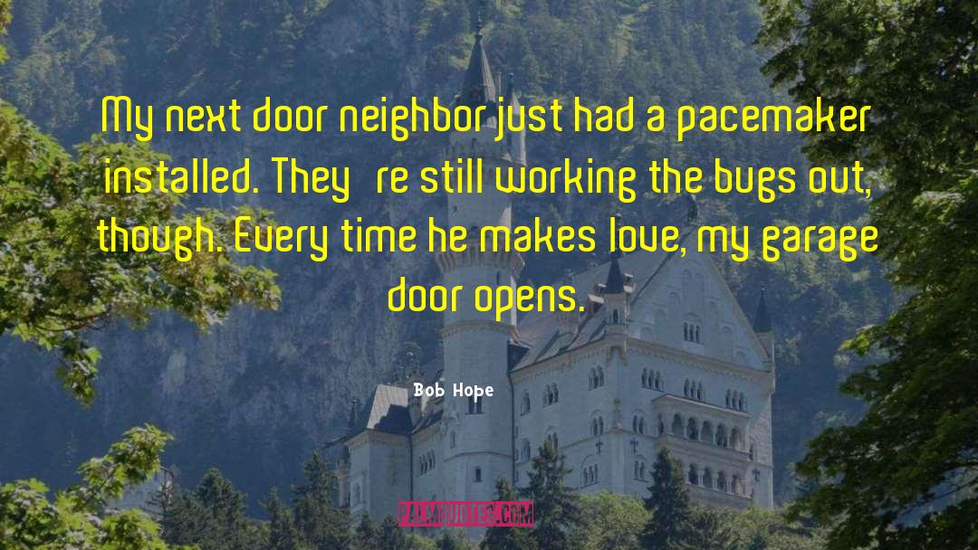 Next Door Neighbors quotes by Bob Hope