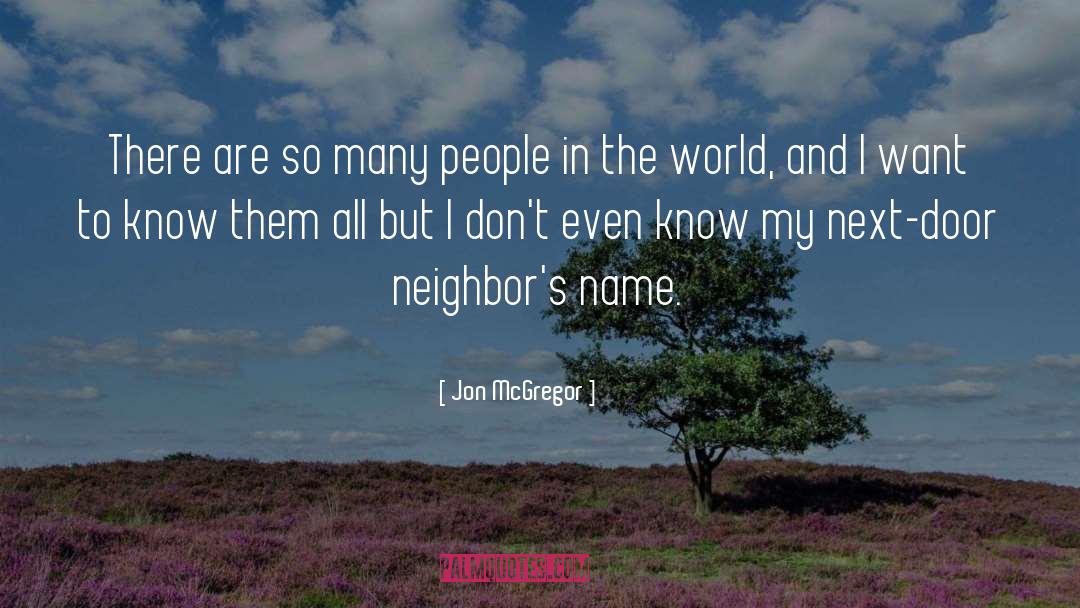 Next Door Neighbors quotes by Jon McGregor