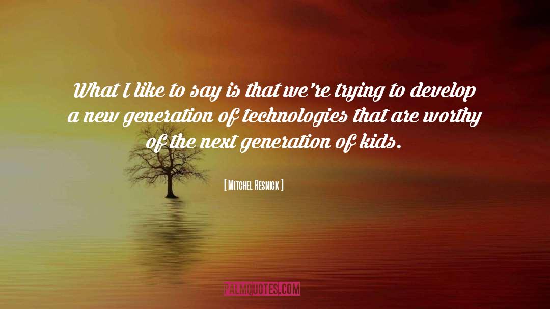 Next Generation quotes by Mitchel Resnick