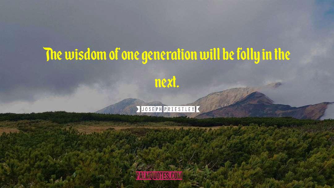 Next Generations quotes by Joseph Priestley