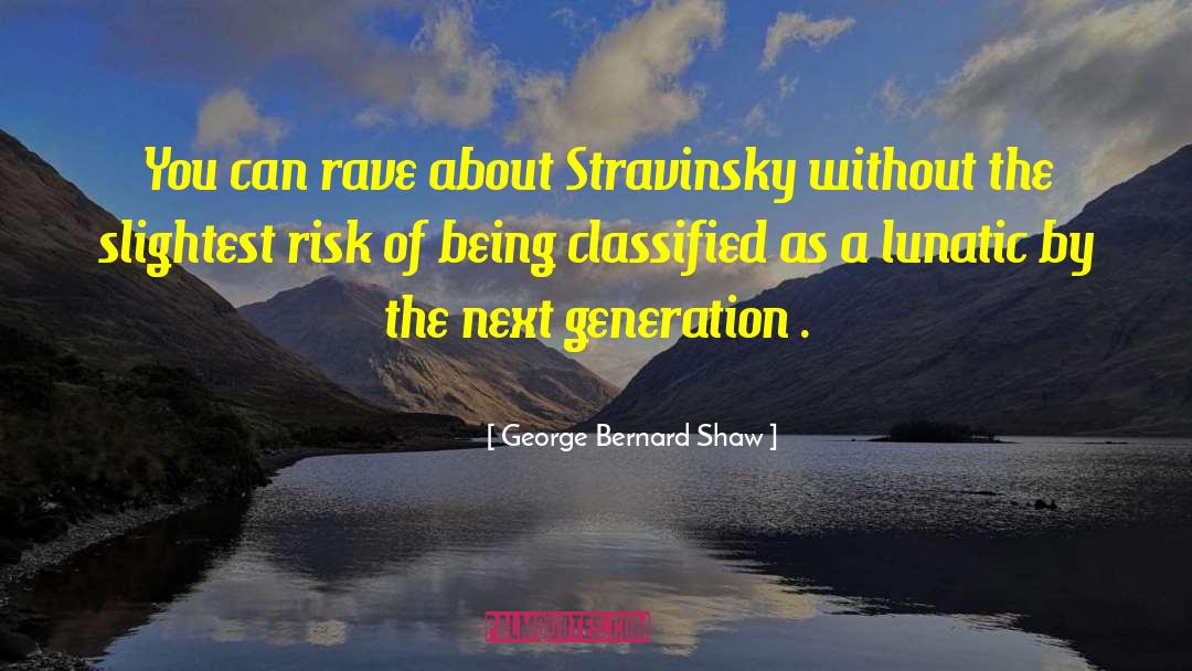 Next Generations quotes by George Bernard Shaw