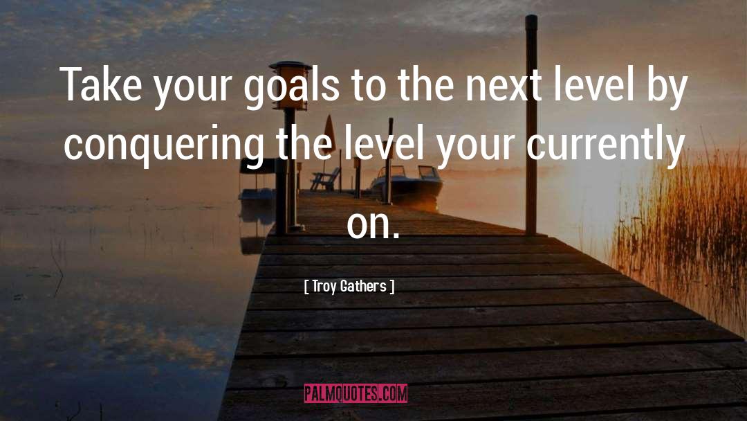 Next Level Thinking quotes by Troy Gathers