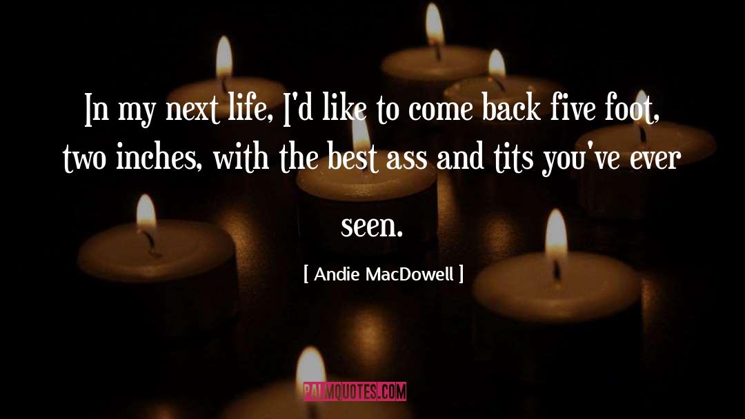 Next Life quotes by Andie MacDowell