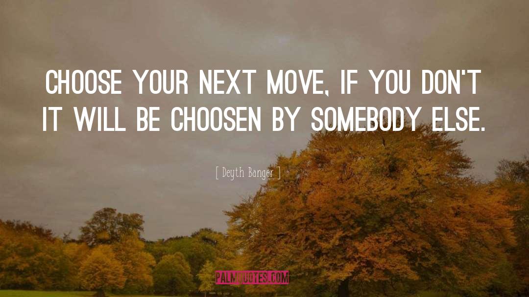 Next Move quotes by Deyth Banger