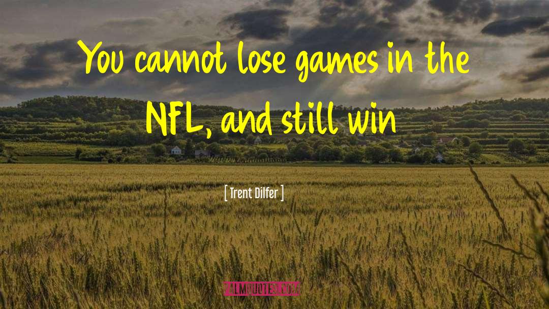 Nfl Games quotes by Trent Dilfer