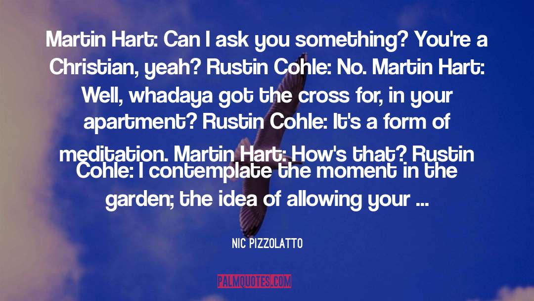 Nic quotes by Nic Pizzolatto