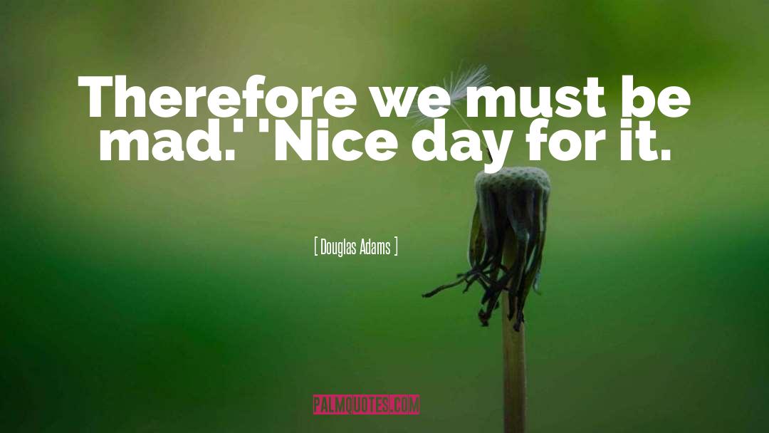 Nice Day quotes by Douglas Adams