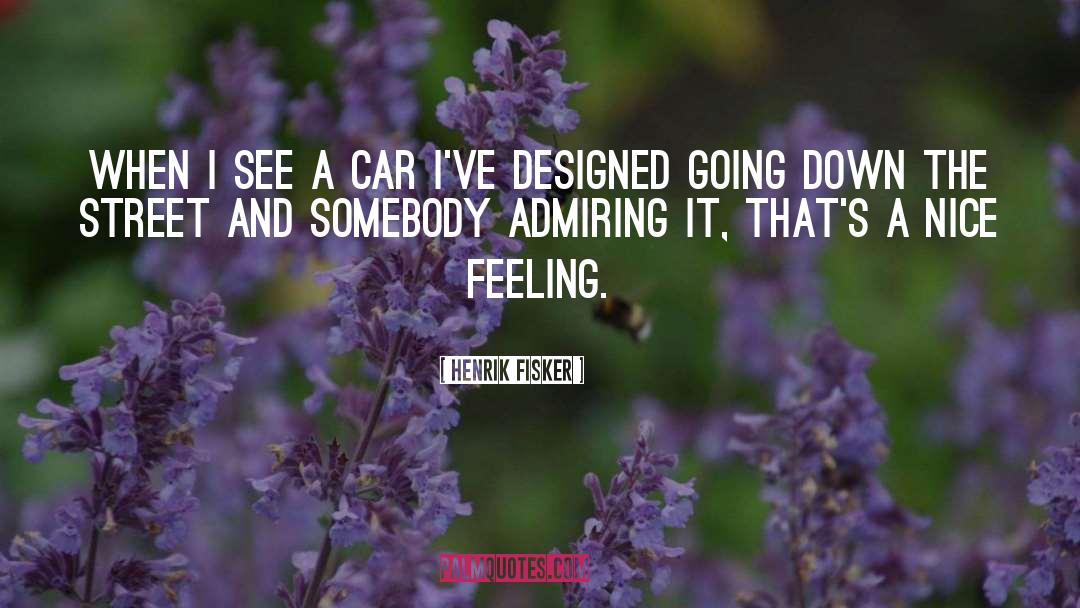 Nice Feeling quotes by Henrik Fisker