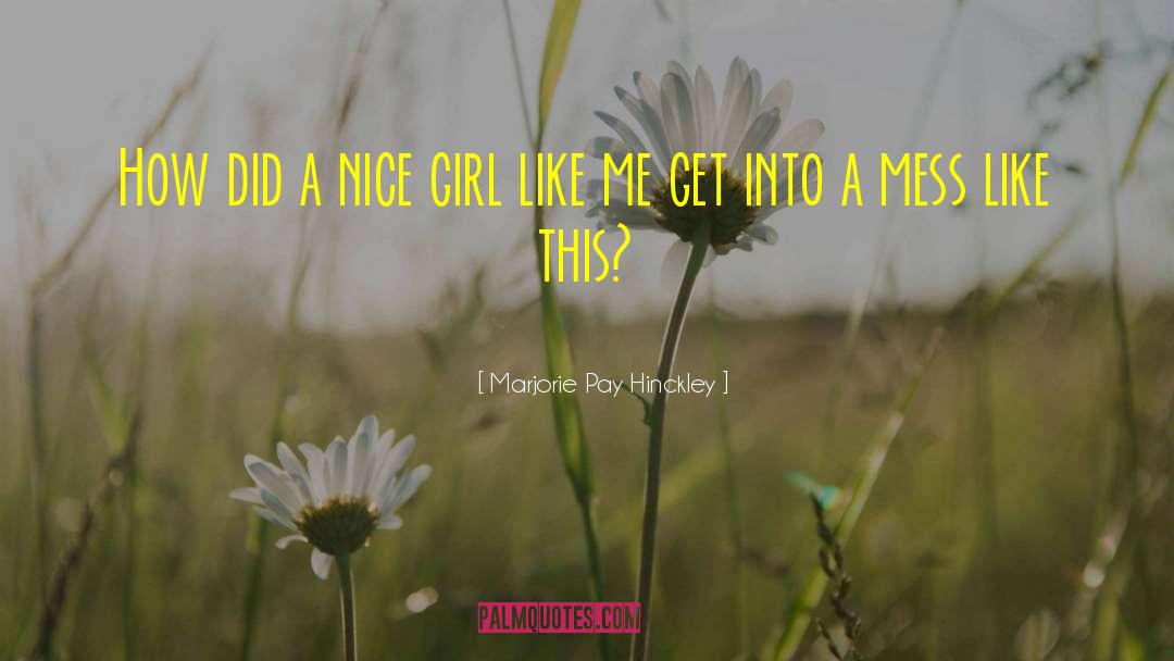 Nice Girl quotes by Marjorie Pay Hinckley