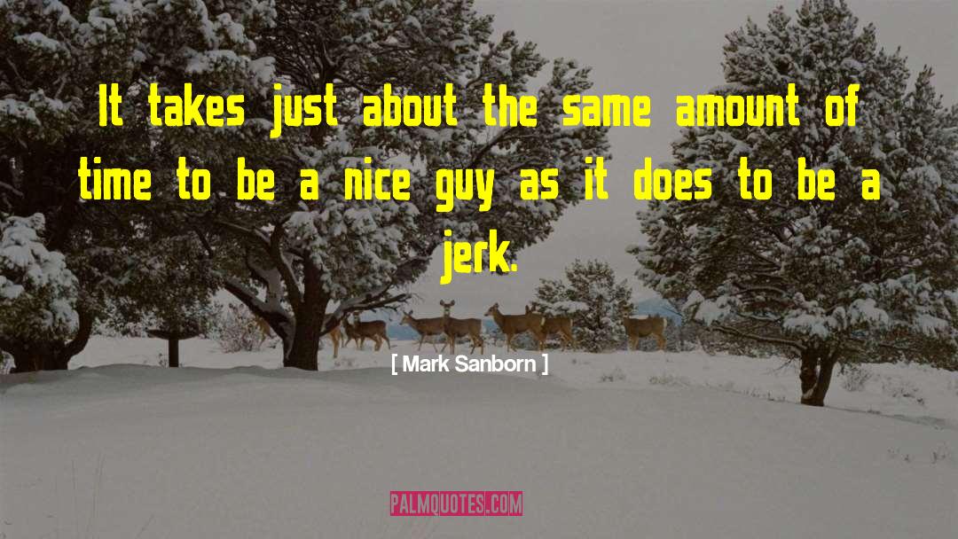 Nice Guy quotes by Mark Sanborn