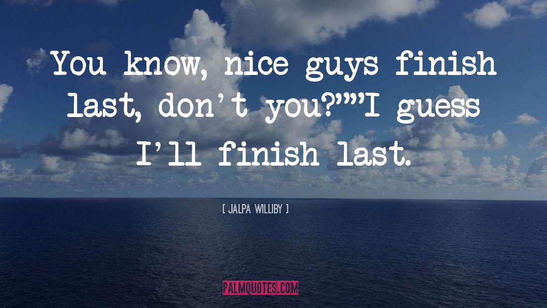 Nice Guys Finish Last quotes by Jalpa Williby