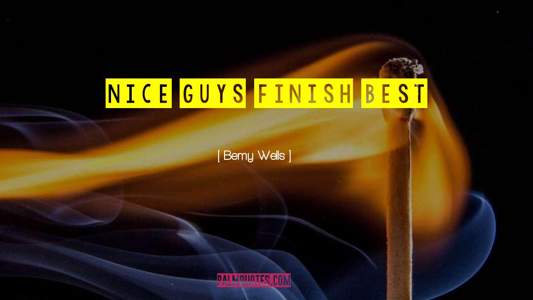 Nice Guys Finish Last quotes by Bemy Wells