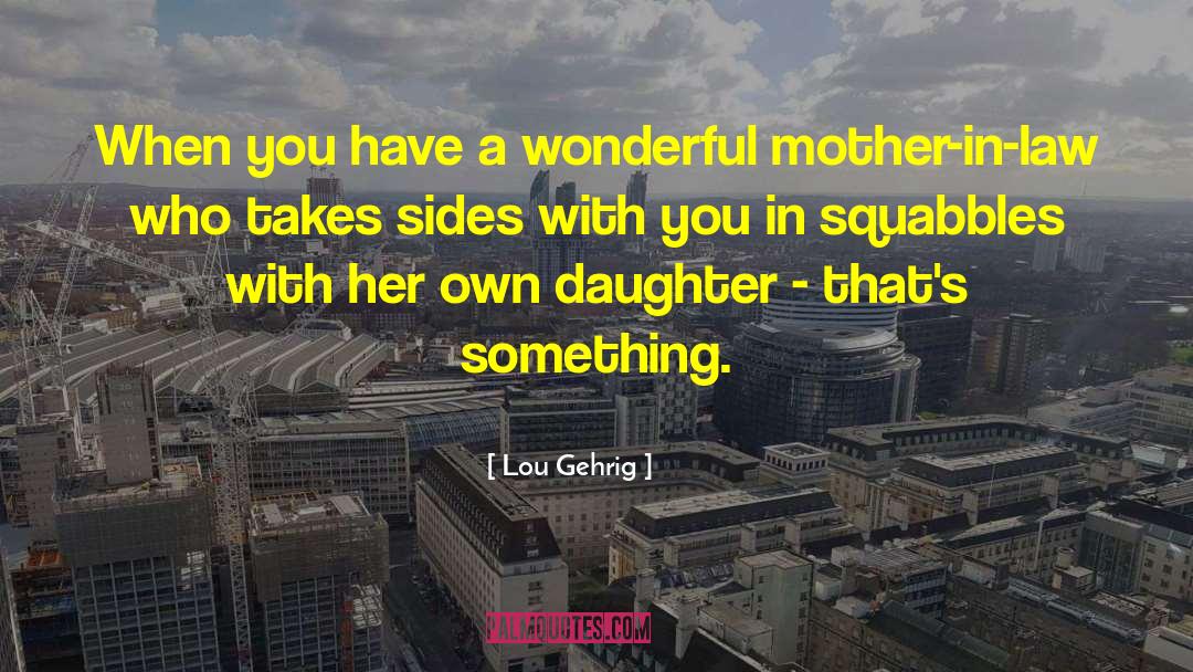 Nice Mother In Law quotes by Lou Gehrig