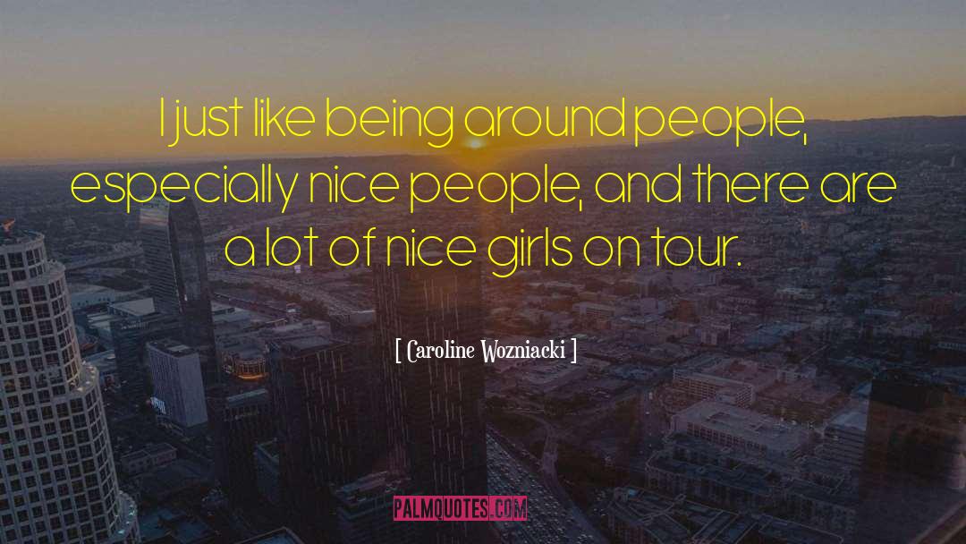 Nice People quotes by Caroline Wozniacki