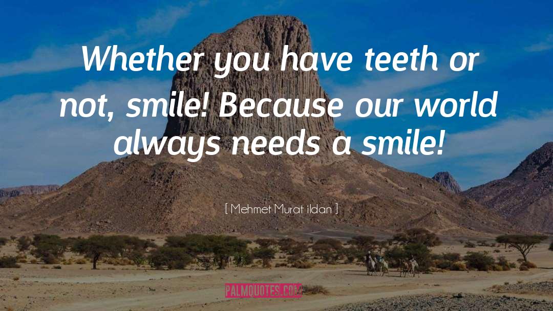 Nice Teeth quotes by Mehmet Murat Ildan