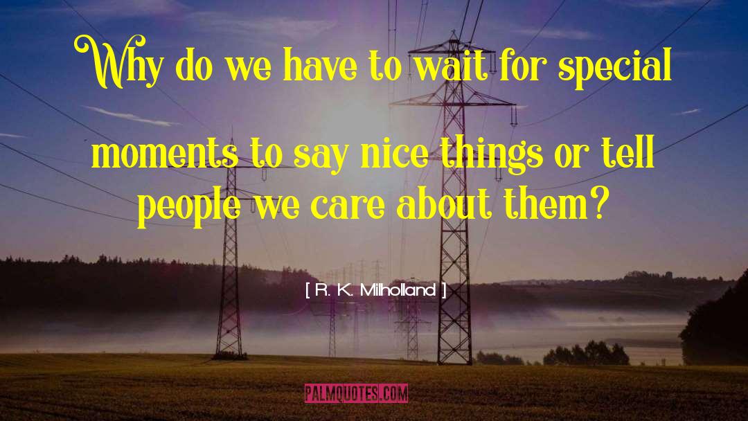 Nice Things quotes by R. K. Milholland