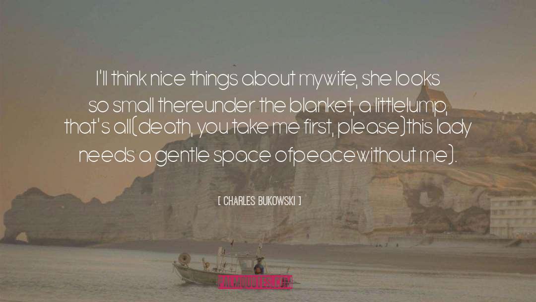 Nice Things quotes by Charles Bukowski