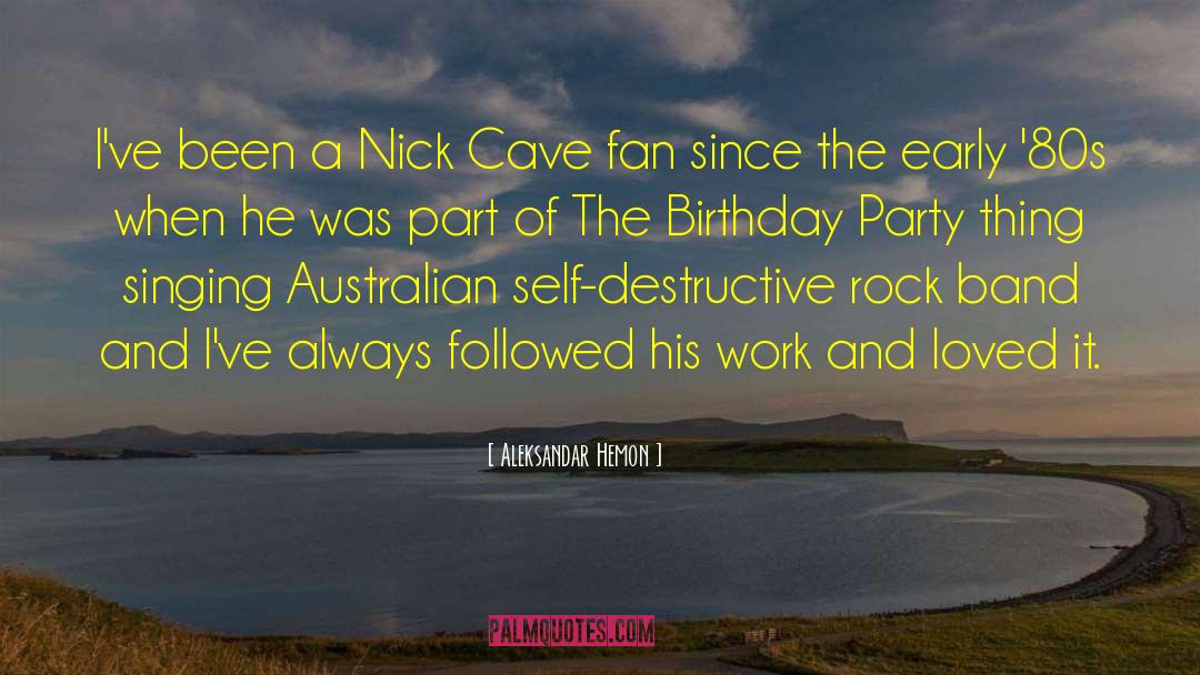 Nick Cave quotes by Aleksandar Hemon