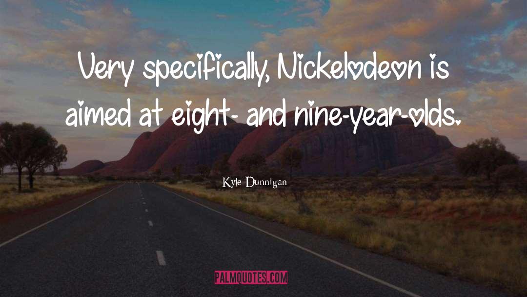 Nickelodeon quotes by Kyle Dunnigan