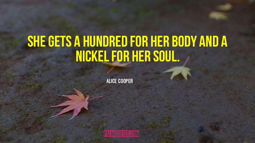 Nickels quotes by Alice Cooper