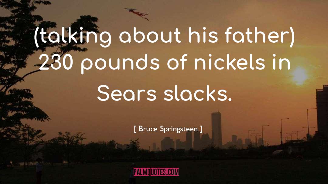 Nickels quotes by Bruce Springsteen