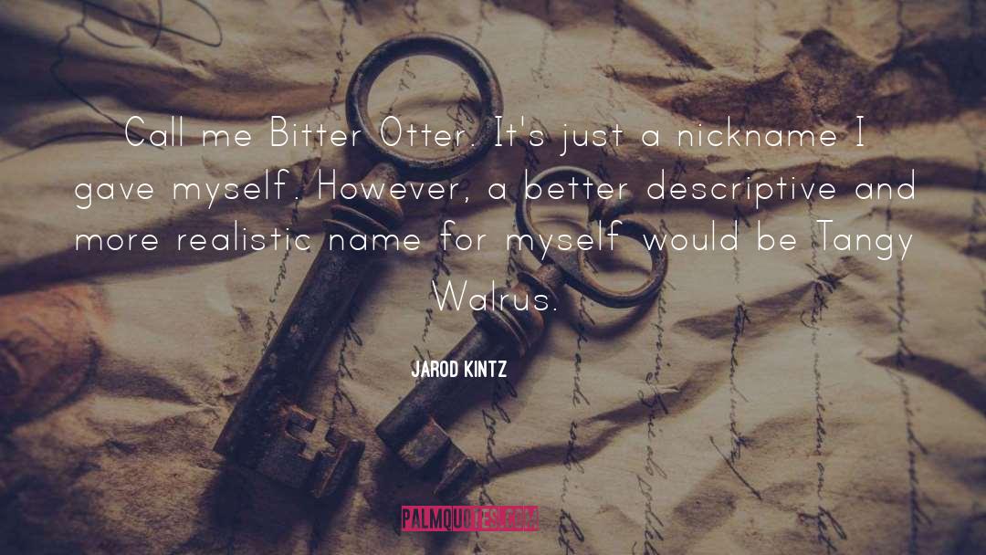 Nickname quotes by Jarod Kintz