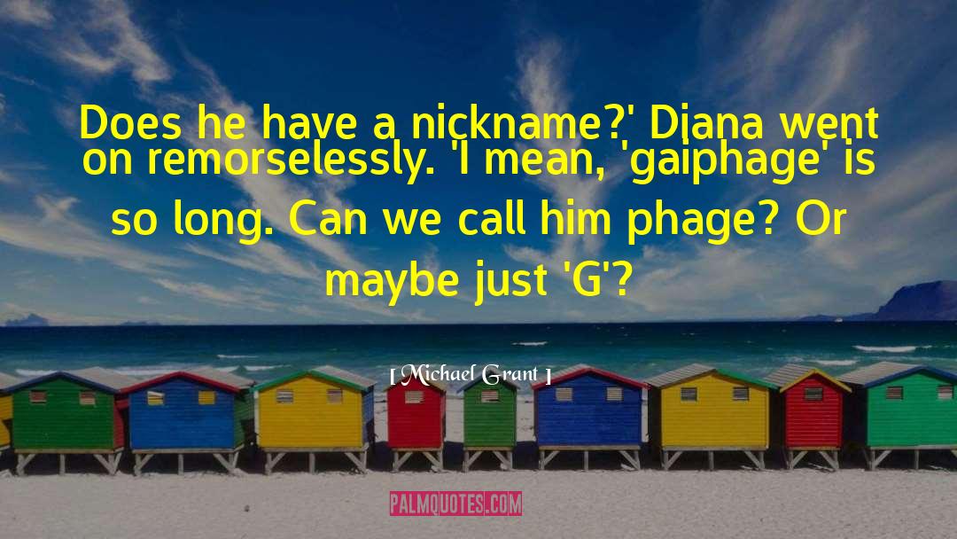 Nicknames quotes by Michael Grant