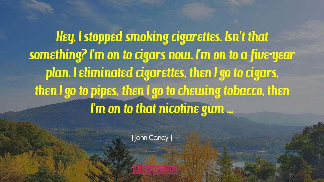 Nicotine quotes by John Candy