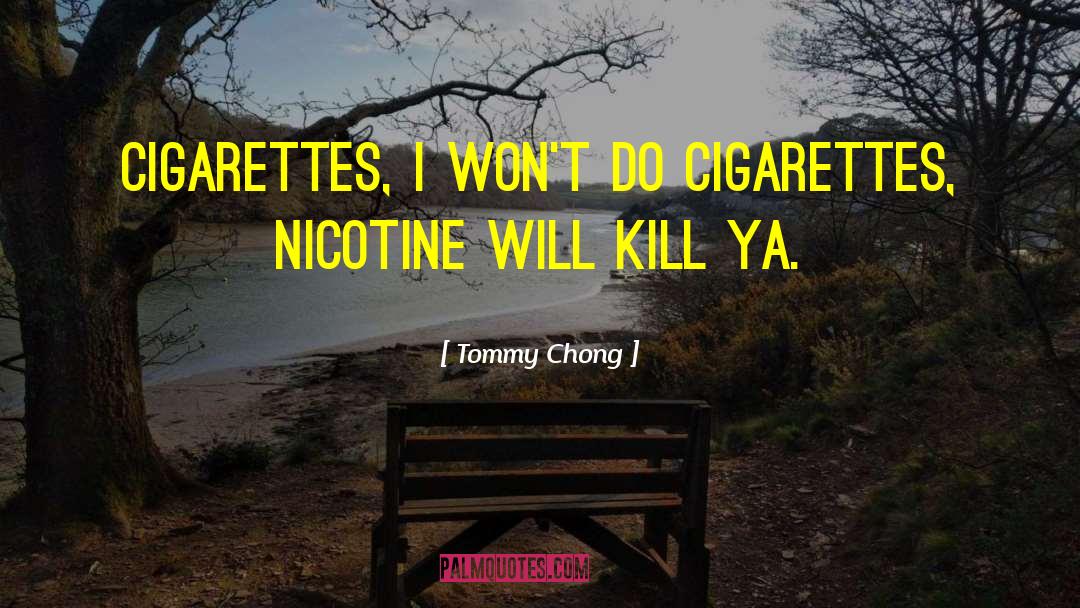 Nicotine quotes by Tommy Chong