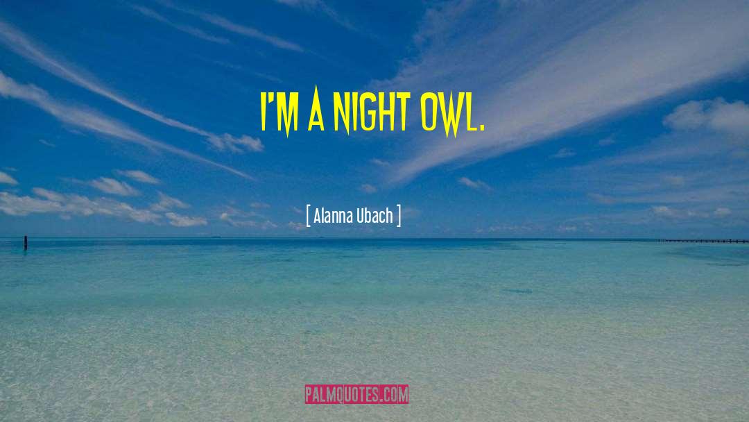 Night Owl quotes by Alanna Ubach