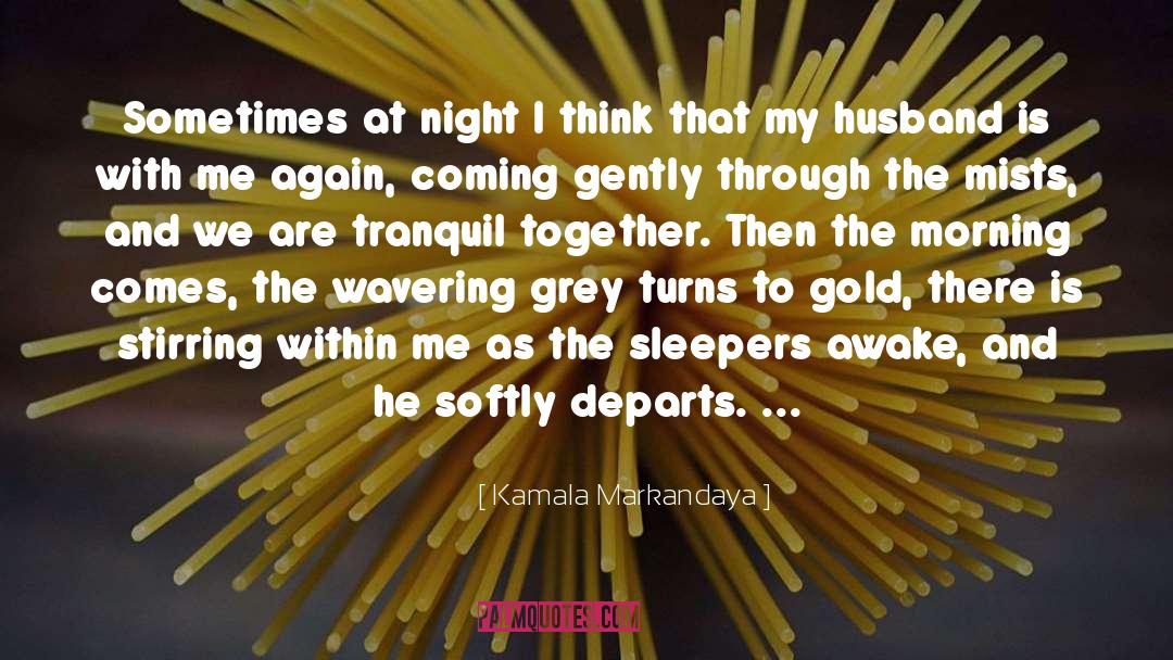 Night Turns Into Morning quotes by Kamala Markandaya