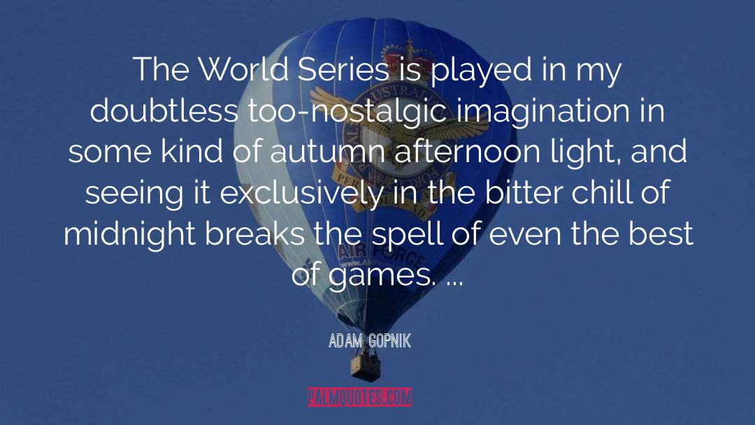 Night World Series quotes by Adam Gopnik