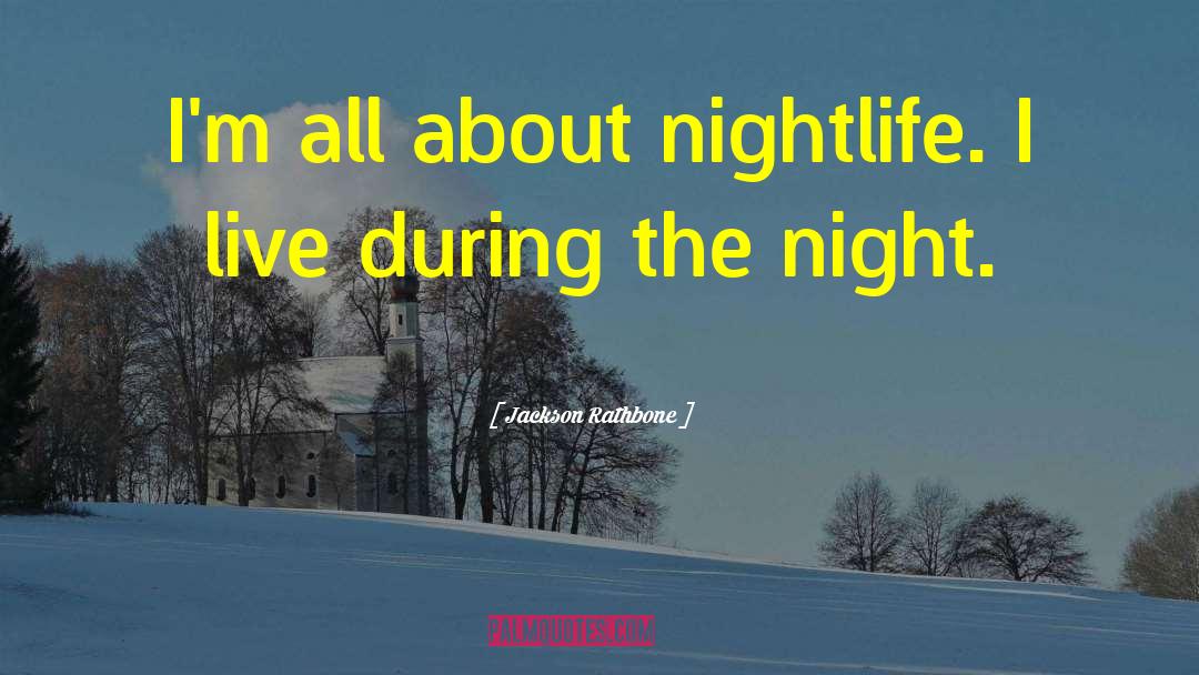 Nightlife quotes by Jackson Rathbone