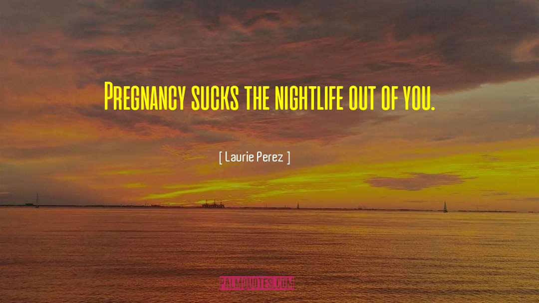 Nightlife quotes by Laurie Perez