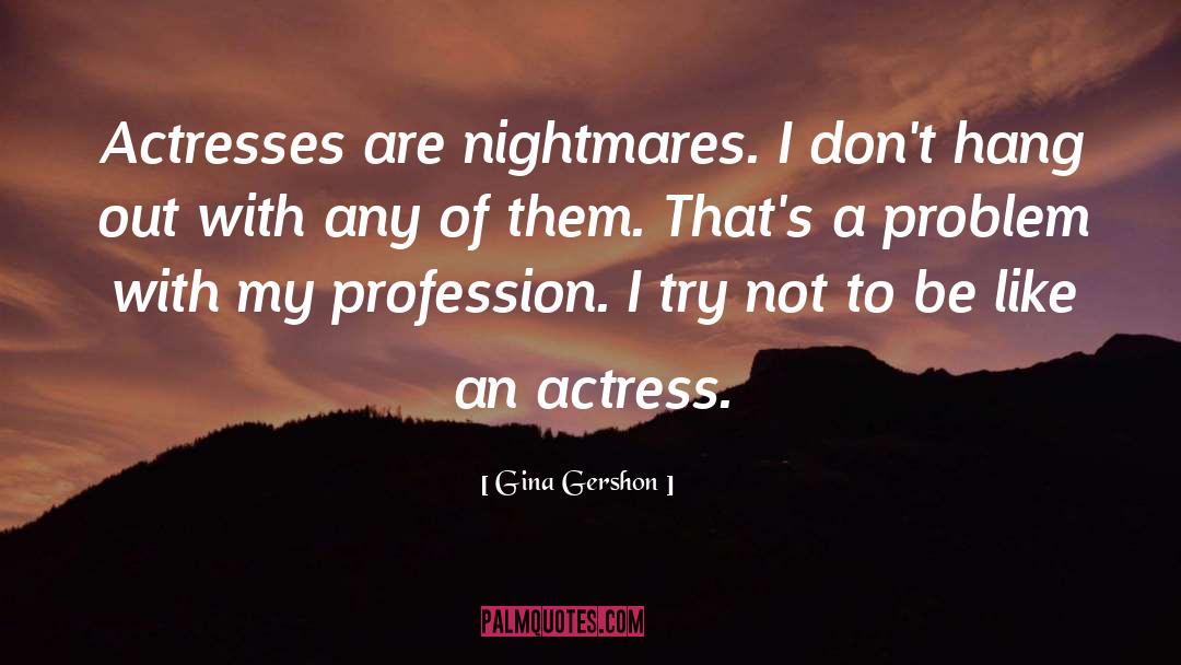 Nightmares quotes by Gina Gershon