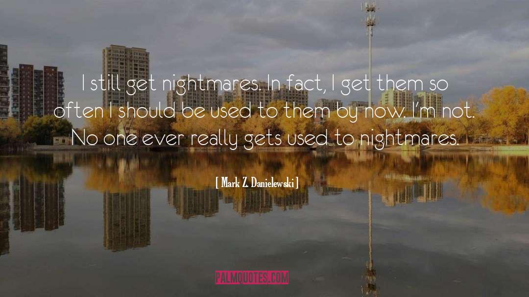 Nightmares quotes by Mark Z. Danielewski