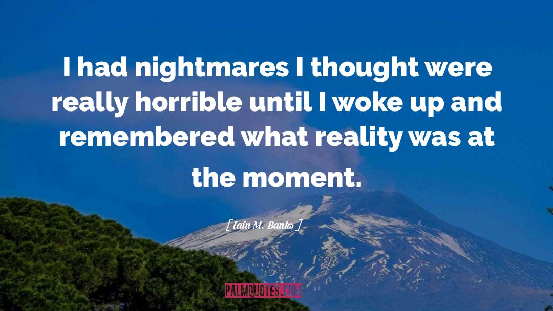 Nightmares quotes by Iain M. Banks