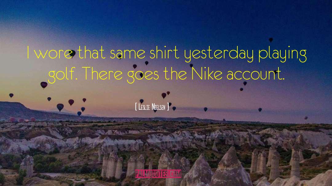 Nike quotes by Leslie Nielsen