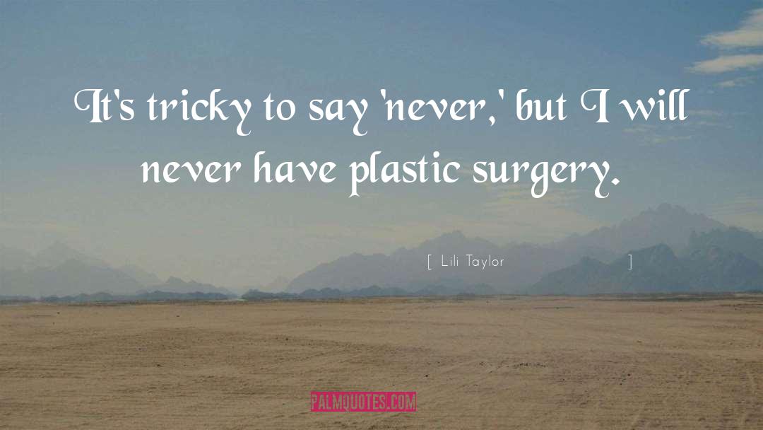Nikfarjam Plastic Surgery quotes by Lili Taylor