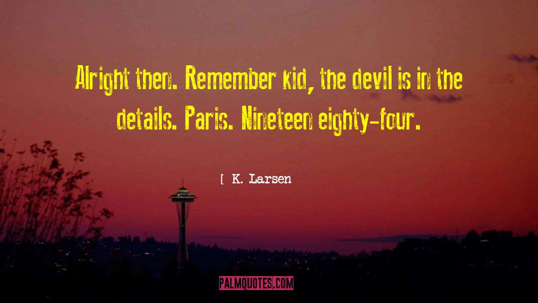 Nineteen Eighty Four quotes by K. Larsen