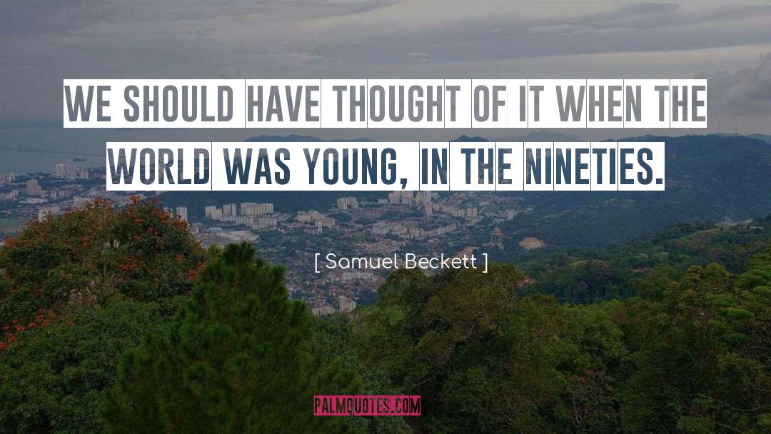 Nineties quotes by Samuel Beckett